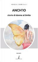 Anch’io by Alessandro Morbidelli, Andrea Zurlo, Anna Ettore, Anna Martinenghi, Antonella Zanca, Barbara Garlaschelli, Cataldo Russo, Erika Zini, Evelina Miteva, Giorgio Olivari, Giovanni Peli, Giuseppe Pantò, Gordiano Lupi, Kate Chopin, Lara Gregori, Laura Scramozzino, Lucia Grassiccia, Marinella Farella, Nicoletta Vallorani, Nivangio Siovara, Pina Piccolo, Raffaele Rutigliano, Roberta Anna Giudetti, Roberta Lepri, Seimeri Okimura, Silvio Lazzaroni, Stefano Staro, Stefano Tevini, Viviana E. Gabrini, Ygor Varieschi