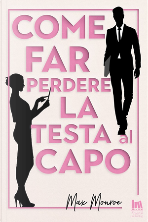 Come far perdere la testa al capo by Max Monroe