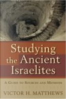 Studying the Ancient Israelites by Victor H. Matthews