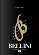 Bellini. Romanzo di una vita breve by Agapito Bucci