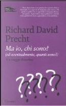 Ma io, chi sono? (Ed eventualmente, quanti sono?). Un viaggio filosofico by Richard David Precht