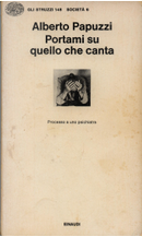 Portami su quello che canta by Alberto Papuzzi
