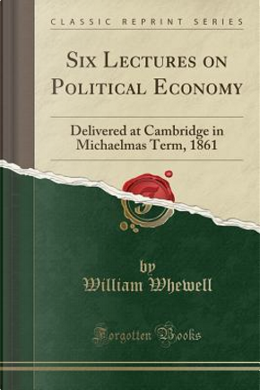 Six Lectures on Political Economy by William Whewell