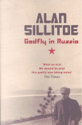 Gadfly in Russia by Alan Sillitoe