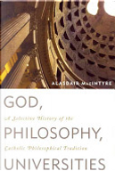 God, Philosophy, Universities by Alasdair C. MacIntyre