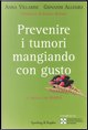 Prevenire i tumori mangiando con gusto by Anna Villarini, Giovanni Allegro Prevenire i tumori mangiando con gusto by Anna Villarini, Giovanni Allegro