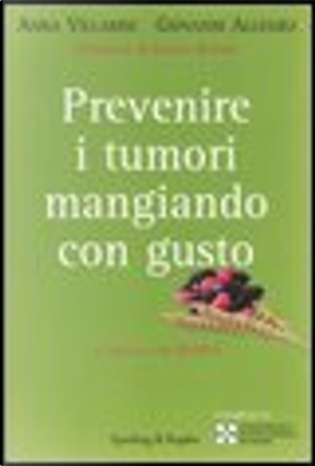 Prevenire i tumori mangiando con gusto by Anna Villarini, Giovanni Allegro