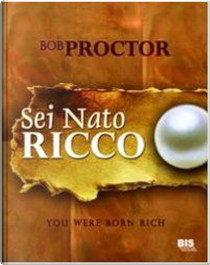 Sei nato ricco by Bob Proctor