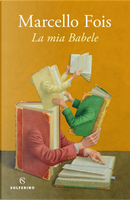 La mia Babele by Marcello Fois