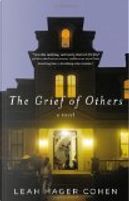 The Grief of Others by Leah Hager Cohen