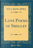 Love Poems of Shelley (Classic Reprint) by Percy Bysshe Shelley