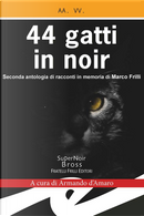 44 gatti in noir by Adelaide Barigozzi, Adriana Albini, Alberto Tondella, Alessandra Alioto, Alessio Piras, Arianna Destito, Armando D'Amaro, Carlo Frilli, Daniele Cambiaso, Dario Crapanzano, Fabrizio Borgio, Ivano Barbiero, Laura Veroni, Marco Bonini, Marco Di Tillo, Maria Bellucci, Marina Bertamoni, Massimo Fagnoni, Maurizio Blini, Mauro Biagini, Nathan Marchetti, Nicoletta Retteghieri, Oscar Logoteta, Paola Mizar Paini, Pier Emilio Castoldi, Rosalba Repaci, Sabrina De Bastiani, Simona Leone 44 gatti in noir by Adelaide Barigozzi, Adriana Albini, Alberto Tondella, Alessandra Alioto, Alessio Piras, Arianna Destito, Armando D'Amaro, Carlo Frilli, Daniele Cambiaso, Dario Crapanzano, Fabrizio Borgio, Ivano Barbiero, Laura Veroni, Marco Bonini, Marco Di Tillo, Maria Bellucci, Marina Bertamoni, Massimo Fagnoni, Maurizio Blini, Mauro Biagini, Nathan Marchetti, Nicoletta Retteghieri, Oscar Logoteta, Paola Mizar Paini, Pier Emilio Castoldi, Rosalba Repaci, Sabrina De Bastiani, Simona Leone