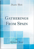 Gatherings From Spain (Classic Reprint) by Richard Ford
