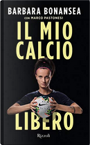 Il mio calcio libero by Barbara Bonansea, Marco Pastonesi