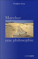 Marcher, une philosophie by Frédéric Gros