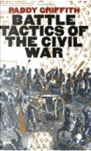 Battle Tactics of the Civil War by Paddy Griffith