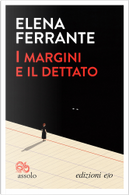 I margini e il dettato by Elena Ferrante