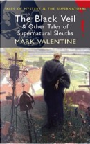 Black Veil and Other Tales of Supernatural Sleuths by Mark Valentine