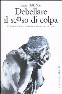 Debellare il senso di colpa by Lucio Della Seta