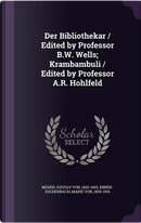 Der Bibliothekar / Edited by Professor B.W. Wells; Krambambuli / Edited by Professor A.R. Hohlfeld by Gustav Von Moser