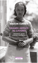 Grandi artiste al lavoro by Mason Currey