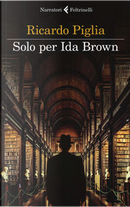 Solo per Ida Brown by Ricardo Piglia