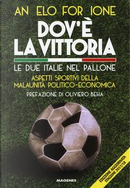Dov'è la vittoria. Le due Italie nel pallone. Aspetti sportivi della malaunità politico-economica by Angelo Forgione