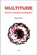 Multitude between Innovation and Negation by Paolo Virno