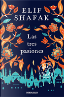 Las tres pasiones by Elif Shafak
