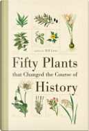 Fifty Plants That Changed the Course of History by Bill Laws