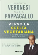 Verso la scelta vegetariana. Il tumore si previene anche a tavola by Mario Pappagallo, Umberto Veronesi