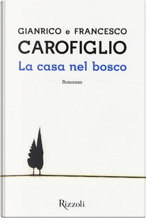 La casa nel bosco by Francesco Carofiglio, Gianrico Carofiglio