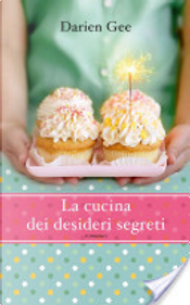 La cucina dei desideri segreti by Darien Gee