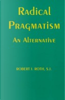 Radical Pragmatism by Robert Roth
