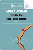 Chiamami col tuo nome by André Aciman