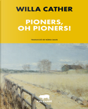 Pioners, oh pioners! by Willa Cather
