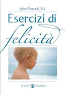 Esercizi di felicità by John Powell