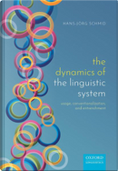 The Dynamics of the Linguistic System by Hans-Jörg Schmid