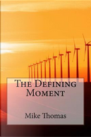 The Defining Moment by Mike Thomas
