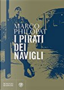 I pirati dei navigli by Marco Philopat