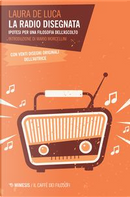 La radio disegnata. Ipotesi per una filosofia dell'ascolto by Laura De Luca