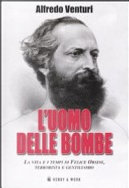 L' uomo delle bombe. La vita e i tempi di Felice Orsini, terrorista e gentiluomo by Alfredo Venturi