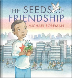 The Seeds of Friendship by Michael Foreman