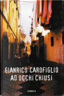 Ad occhi chiusi by Gianrico Carofiglio