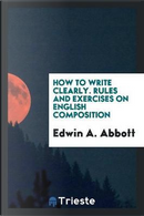 How to write clearly. Rules and exercises on English composition by Edwin A. Abbott