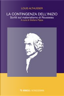 La contingenza dell'inizio. Scritti sul materialismo di Rousseau by Louis Althusser