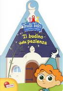 Il budino della pazienza. Trulli tales. Le avventure dei Trullalleri. Ediz. a colori by Fiorella Congedo, Maria Elena Congedo