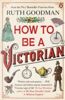 How to Be a Victorian by Ruth Goodman