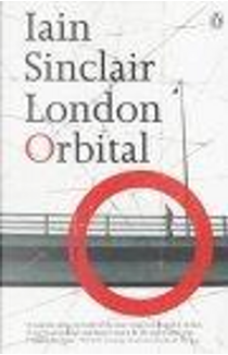 "London Orbital: A Walk Around the M25" by Iain Sinclair