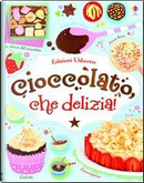 Cioccolato, che delizia! Ediz. illustrata by Abigail Wheatley, Fiona Patchett, Jessie Eckel